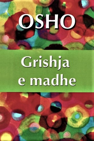 Grishja E Madhe - Osho