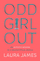 Odd Girl Out - Laura James