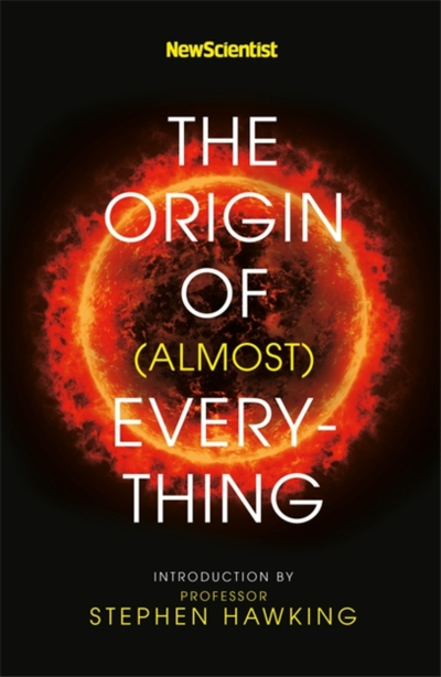 Origin Of Almost Everything - New Scientist