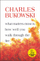 What Matters Most Is How Well You - Charles Bukowski