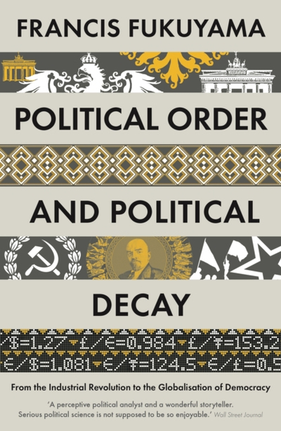 Political Order And Political Decay - Francis Fukuyama