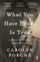 What You Have Heard Is True - Carolyn Forche
