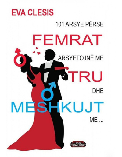 101 Arsye Perse Femrat Arsyetojne Me Tru Dhe Meshkujt Me  Rrush - Eva Clesis
