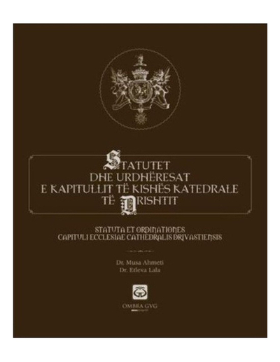 Statutet Dhe Urdheresat E Kapitullit Te Kishes Katedrale Te Dri - Musa Ahmeti Etleva Lala