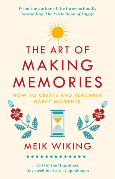 The Art Of Making Memories - Meik Wiking