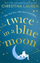 Twice In A Blue Moon - Christina Lauren