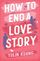 How To End A Love Story - Yulin Kuang
