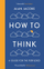 How To Think A Guide For The Perplexed - Alan Jacobs