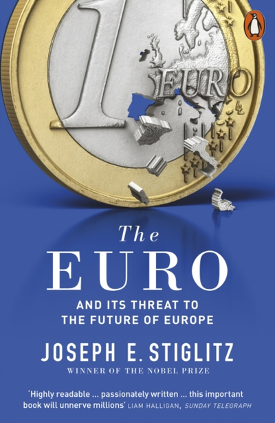 The Euro And Its Threat To The Future Of Europe - Joseph Stiglitz