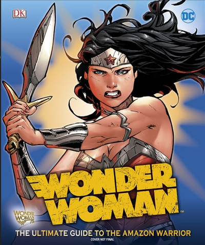 Wonder Woman The Ultimate Guide To The Amazon Warrior