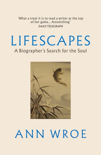 Lifescapes - Ann Wroe