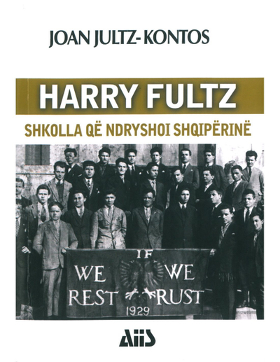 Harry Fultz Shkolla Qe Ndryshoi Shqiperine - Joan Jultz Kontos