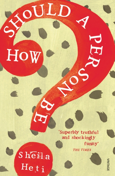 How Should A Person Be - Sheila Heti