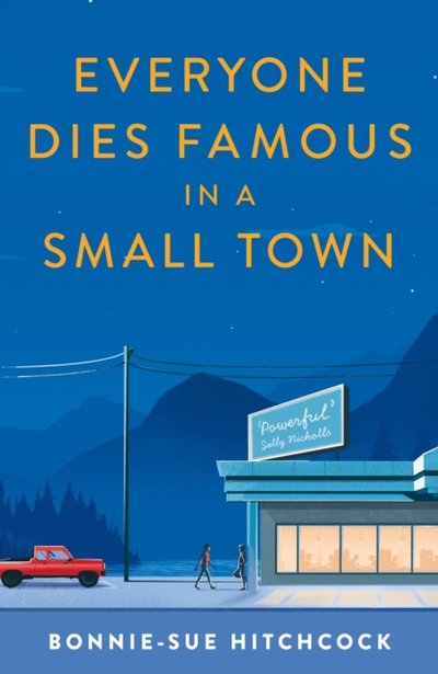 Everyone Dies Famous In A Small Town - Bonnie Sue Hitchcock .