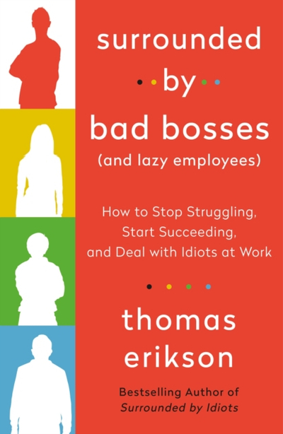 Surrounded By Bad Bosses And Lazy Employee - Thomas Erikson