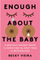 Enough About The Baby - Becky Vieira