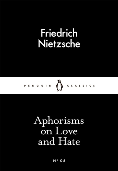 Aphorisms On Love And Hate - Friedrich Nietzsche