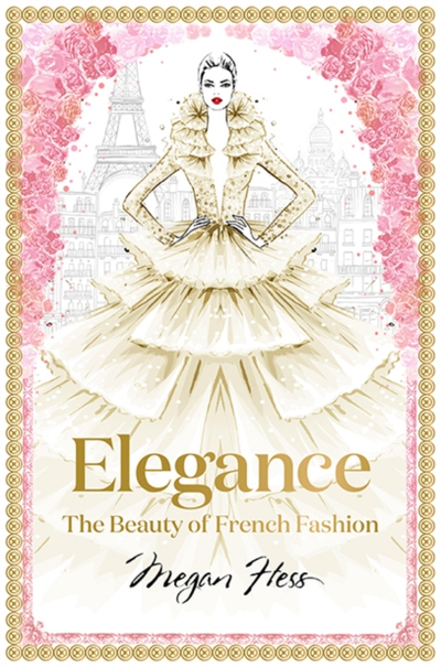 Elegance The Beauty Of French Fashion - Megan Hess