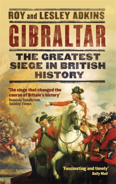 Gibraltar The Greatest Siege In British History - Lesley Adkins