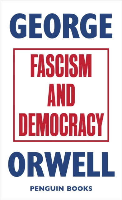 Fascism And Democracy - George Orwell