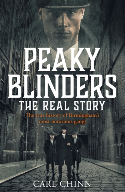 Peaky Blinders The Real Story - Carl Chinn