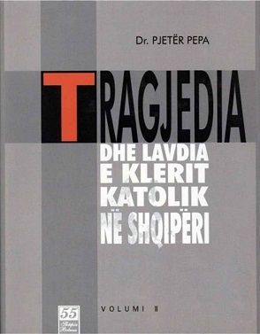 Tragjedia Dhe Lavdia E Kishes Katolike Vol 2 - Pjeter Pepa