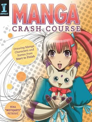 Manga Crash Course Drawing Manga Characters and Scenes from Start to Finish - Mina Petrovic