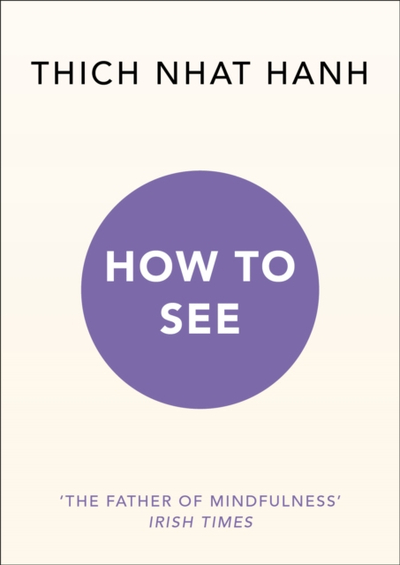 How To See - Thich Nhat Hanh