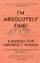 Im Absolutely Fine! - Annabel Rivkin