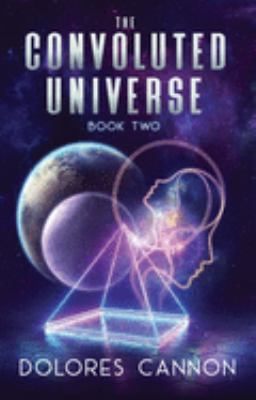 Convoluted Universe Book Two - Dolores Cannon