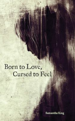 Born to Love Cursed to Feel - Samantha King