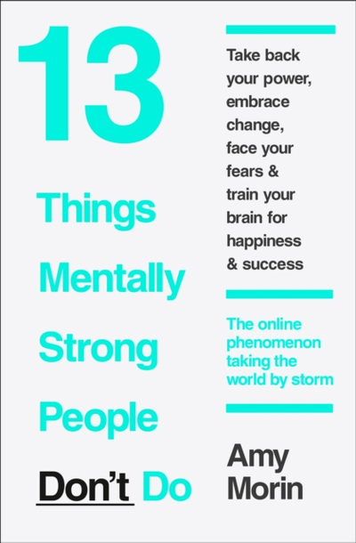 13 Things Mentally Strong People Dont - Amy Morin