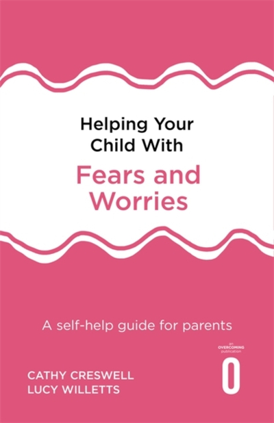Helping Your Child With Fears & Worries - Cathy Creswell
