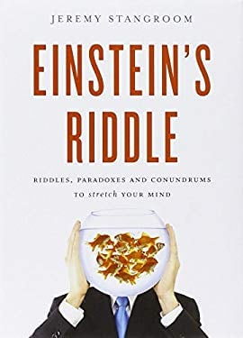 Einstein S Riddle 50 Riddles Puzzles and Conundrums to Stretch Your Mind - Jeremy Stangroom