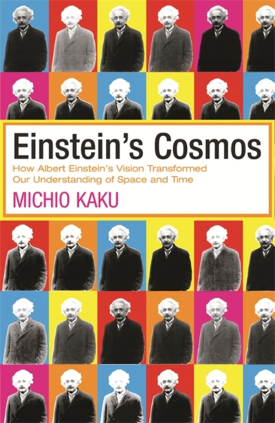 Einstein S Cosmos How Albert Einstein S Vision Transformed - Michio Kaku