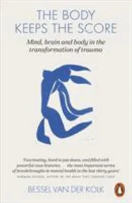 The Body Keeps the Score - Bessel Van Der Kolk