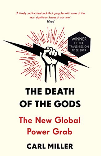 The Death of the Gods the New Global Power Grab - Carl Miller