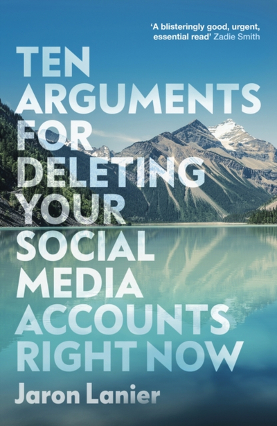 10 Arguments For Deleting Your Social - Jaron Lanier