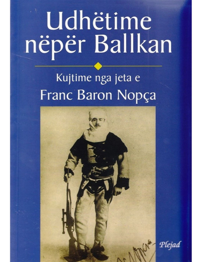 Udhetime Neper Ballkan - Franz Nopcsa