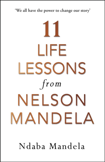 11 Life Lessons From Nelson Mandela - Ndaba Mandela