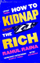 How To Kidnap The Rich - Rahul Raina