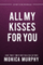 All My Kisses For You - Monica Murphy