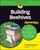 Building Beehives For Dummies - Howland Blackiston