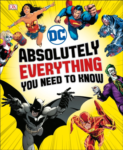 Dc Comics Absolutely Everything You Need To Know - Stephen Wiacek