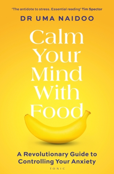 Calm Your Mind With Food - Uma Naidoo