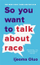 So You Want To Talk About Race - Ijeoma Oluo