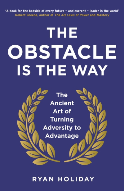 Obstacle Is The Way - Ryan Holiday
