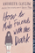 How To Make Friends With The Dark - Kathleen Glasgow