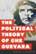 Political Theory Of Che Guevara - Renzo Llorente