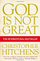 God Is Not Great - Christopher Hitchens